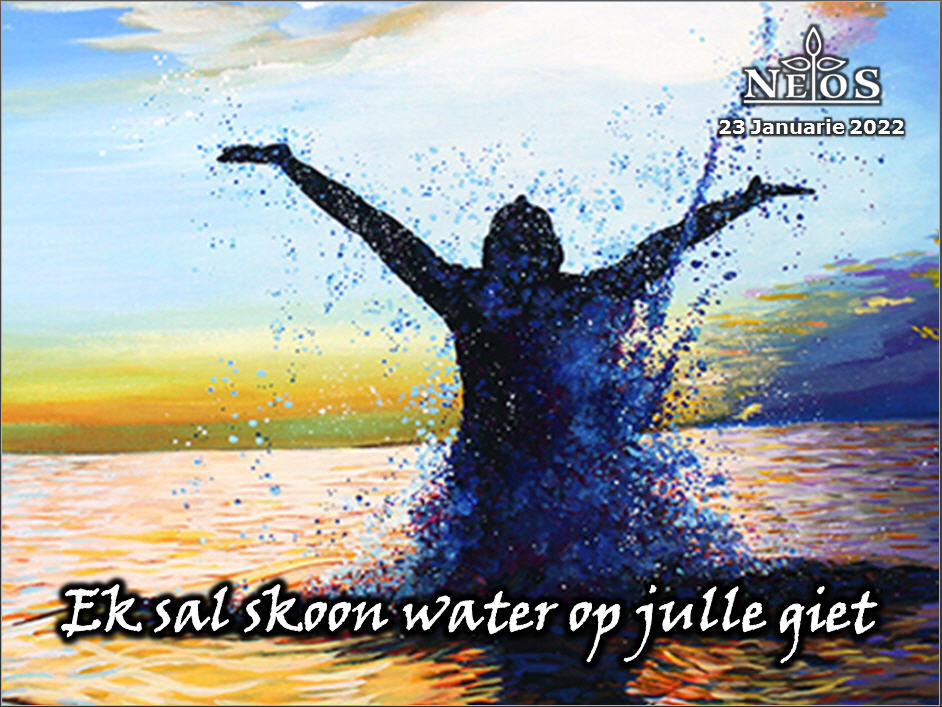 Ek sal skoon water op julle giet