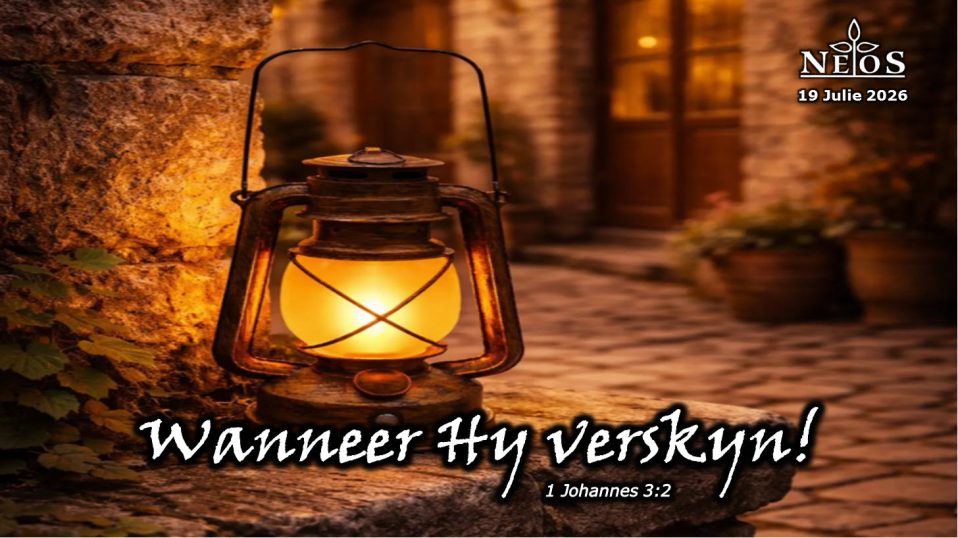 Wanneer Hy verskyn!