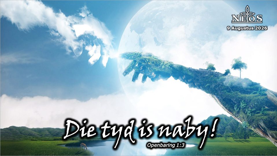 Die tyd is naby